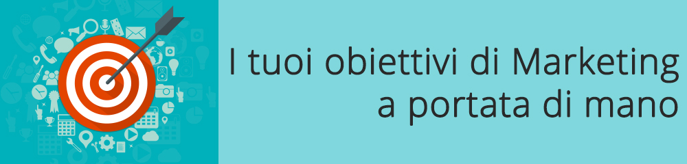 I tuoi obiettivi di Marketing a portata di mano